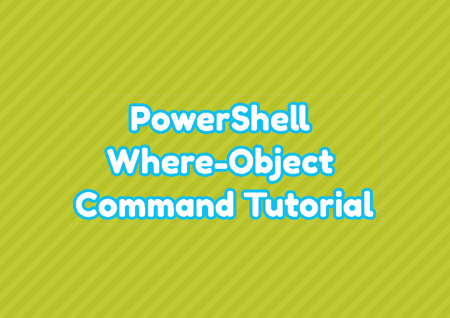 PowerShell Where-Object Command Tutorial